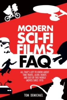 Modern Sci-Fi Films FAQ : All That's Left to Know About Time-Travel, Alien, Robot and Out-of-This-World Movies Since 1970