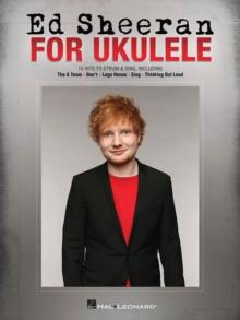 Ed Sheeran for Ukulele : 15 Hits to Strum & Sing