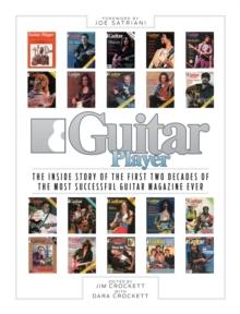 Guitar Player : The Inside Story of the First Two Decades of the Most Successful Guitar Magazine Ever