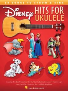 Disney Hits for Ukulele : 23 Songs to Strum & Sing