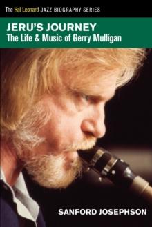 Jeru's Journey : The Life & Music of Gerry Mulligan