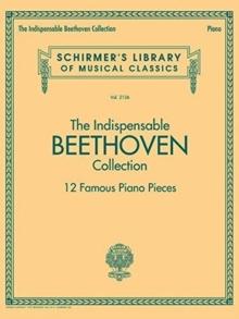 The Indispensable Beethoven Collection : 12 Famous Piano Pieces