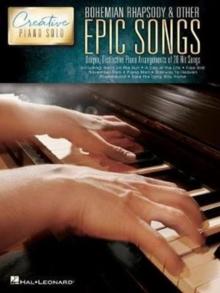 Bohemian Rhapsody & Other Epic Songs : Creative Piano Solo - Unique, Distinctive Piano Solo Arrangements of 20 Hit Songs