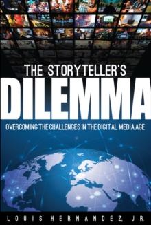 The Storyteller's Dilemma : Overcoming the Challenges in the Digital Media Age