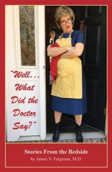 "Well...What Did the Doctor Say?" : Stories From the Bedside