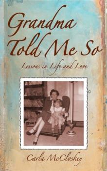 Grandma Told Me So : Lessons in Life and Love