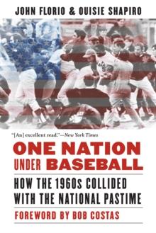 One Nation Under Baseball : How the 1960s Collided with the National Pastime