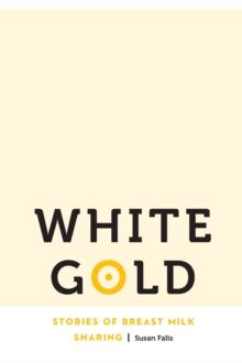 White Gold : Stories of Breast Milk Sharing