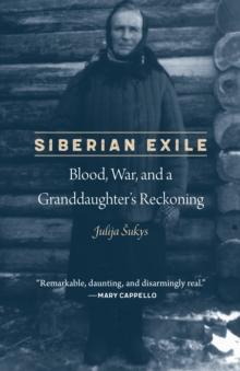 Siberian Exile : Blood, War, and a Granddaughter's Reckoning