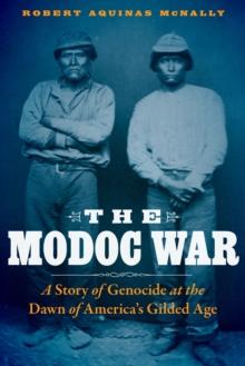 Modoc War : A Story of Genocide at the Dawn of America's Gilded Age