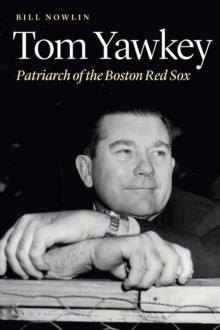 Tom Yawkey : Patriarch of the Boston Red Sox