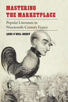 Mastering the Marketplace : Popular Literature in Nineteenth-Century France