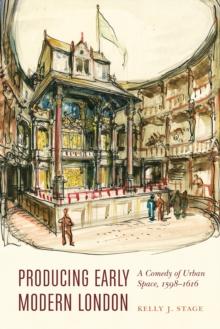 Producing Early Modern London : A Comedy of Urban Space, 1598-1616