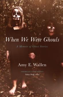 When We Were Ghouls : A Memoir of Ghost Stories