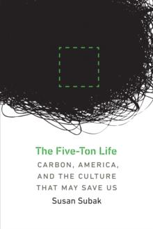 Five-Ton Life : Carbon, America, and the Culture That May Save Us