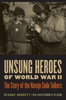 Unsung Heroes of World War II : The Story of the Navajo Code Talkers