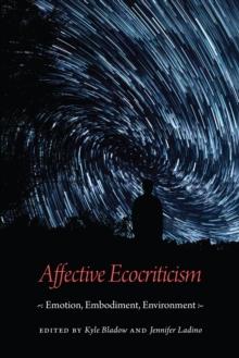 Affective Ecocriticism : Emotion, Embodiment, Environment