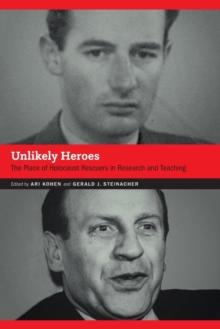 Unlikely Heroes : The Place of Holocaust Rescuers in Research and Teaching