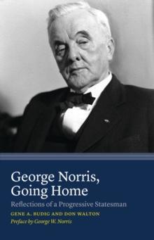 George Norris, Going Home : Reflections of a Progressive Statesman