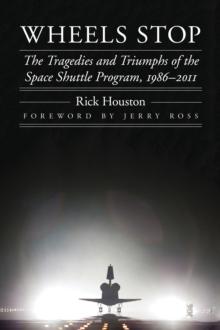 Wheels Stop : The Tragedies and Triumphs of the Space Shuttle Program, 1986-2011