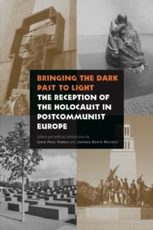 Bringing the Dark Past to Light : The Reception of the Holocaust in Postcommunist Europe