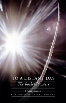 To a Distant Day : The Rocket Pioneers