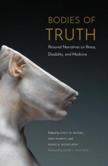 Bodies of Truth : Personal Narratives on Illness, Disability, and Medicine