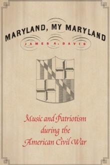 Maryland, My Maryland : Music and Patriotism during the American Civil War