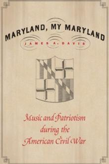 Maryland, My Maryland : Music and Patriotism during the American Civil War