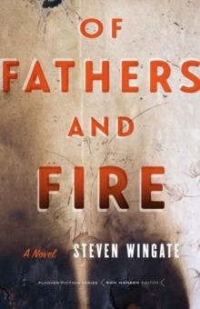 Of Fathers and Fire : A Novel