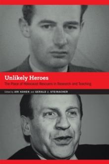 Unlikely Heroes : The Place of Holocaust Rescuers in Research and Teaching