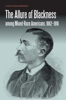 Allure of Blackness among Mixed-Race Americans, 1862-1916