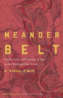 Meander Belt : Family, Loss, and Coming of Age in the Working-Class South