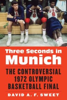 Three Seconds in Munich : The Controversial 1972 Olympic Basketball Final