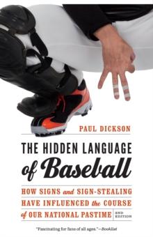 Hidden Language of Baseball : How Signs and Sign-Stealing Have Influenced the Course of Our National Pastime