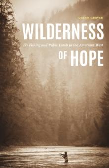 Wilderness of Hope : Fly Fishing and Public Lands in the American West