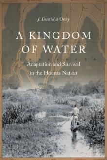 Kingdom of Water : Adaptation and Survival in the Houma Nation