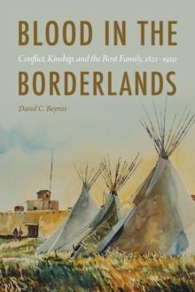 Blood in the Borderlands : Conflict, Kinship, and the Bent Family, 1821-1920