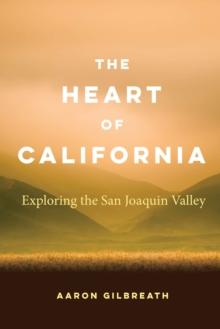 Heart of California : Exploring the San Joaquin Valley