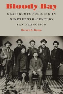 Bloody Bay : Grassroots Policing in Nineteenth-Century San Francisco