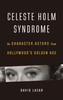 Celeste Holm Syndrome : On Character Actors from Hollywood's Golden Age