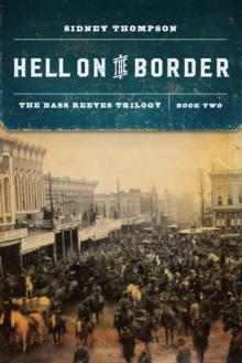 The Hell on the Border : The Bass Reeves Trilogy, Book Two