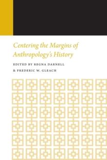 Centering the Margins of Anthropology's History : Histories of Anthropology Annual, Volume 14