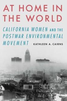 At Home in the World : California Women and the Postwar Environmental Movement