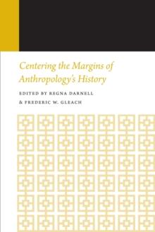 Centering the Margins of Anthropology's History : Histories of Anthropology Annual, Volume 14