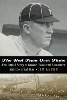 Best Team Over There : The Untold Story of Grover Cleveland Alexander and the Great War