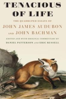 Tenacious of Life : The Quadruped Essays of John James Audubon and John Bachman