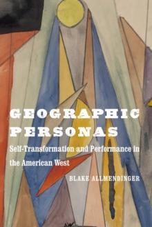 Geographic Personas : Self-Transformation and Performance in the American West