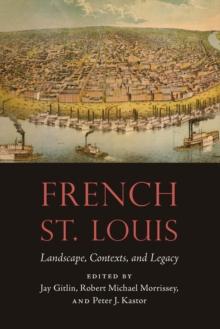 French St. Louis : Landscape, Contexts, and Legacy