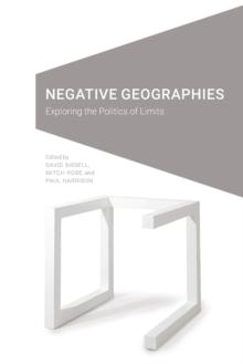 Negative Geographies : Exploring the Politics of Limits